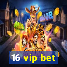 16 vip bet